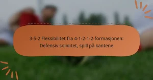 3-5-2 Fleksibilitet fra 4-1-2-1-2-formasjonen: Defensiv soliditet, spill på kantene