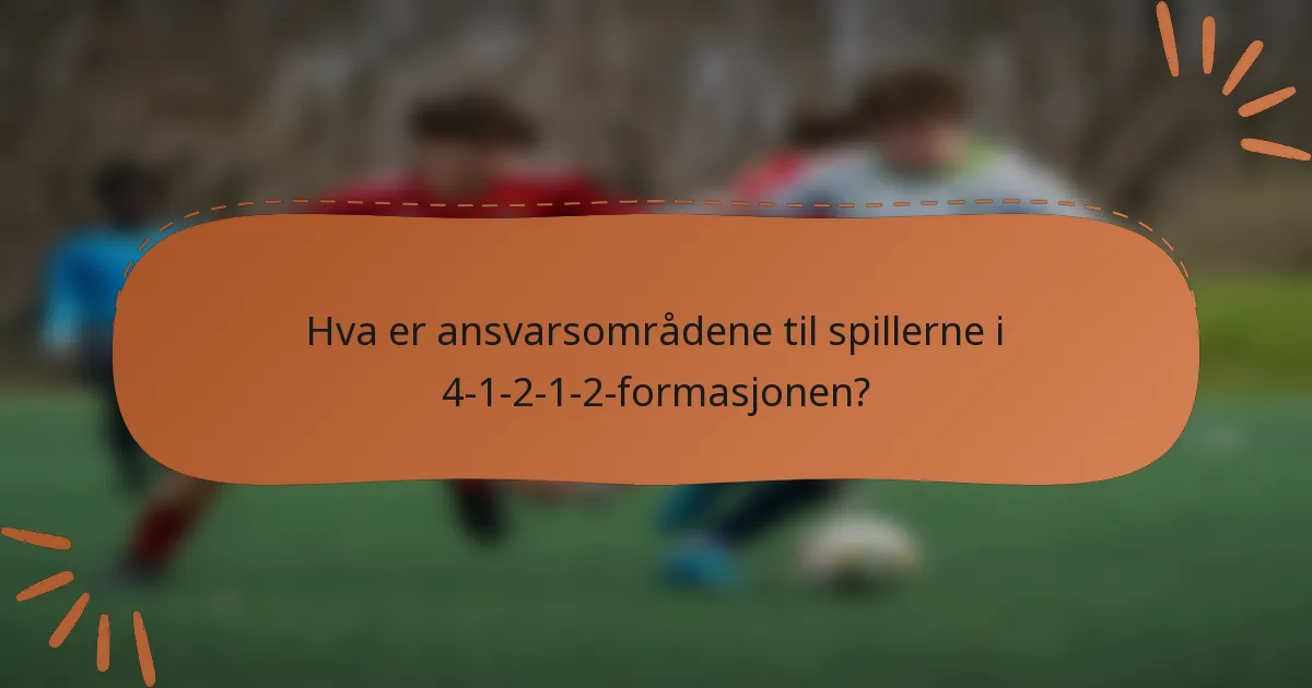 Hva er ansvarsområdene til spillerne i 4-1-2-1-2-formasjonen?