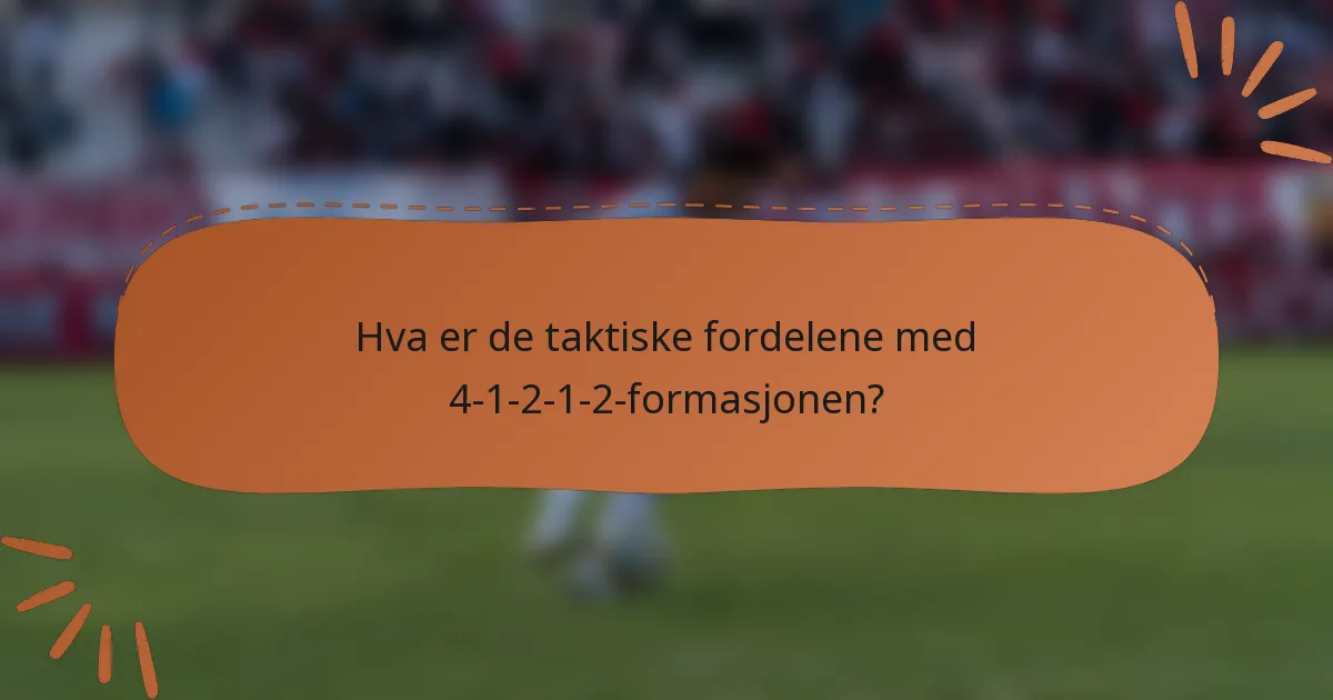 Hva er de taktiske fordelene med 4-1-2-1-2-formasjonen?