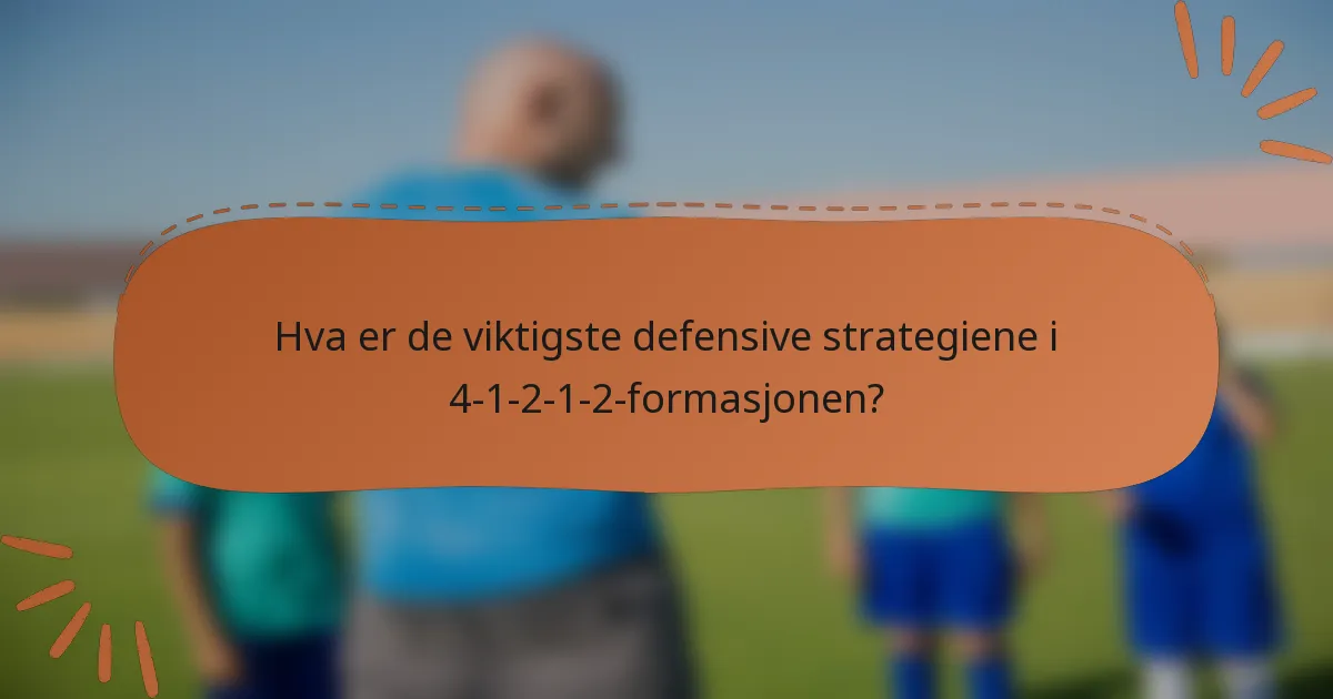 Hva er de viktigste defensive strategiene i 4-1-2-1-2-formasjonen?