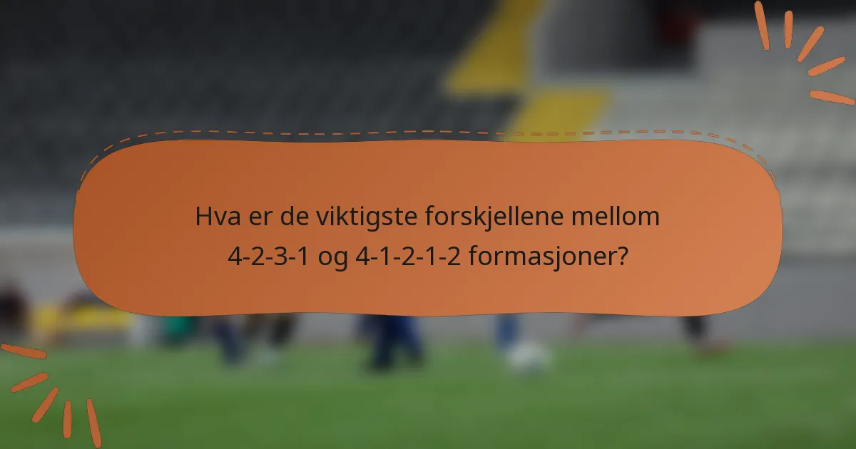 Hva er de viktigste forskjellene mellom 4-2-3-1 og 4-1-2-1-2 formasjoner?