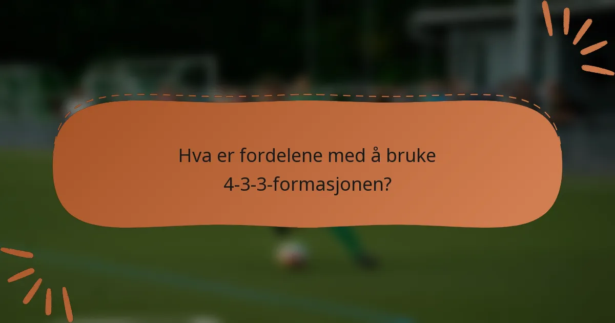 Hva er fordelene med å bruke 4-3-3-formasjonen?