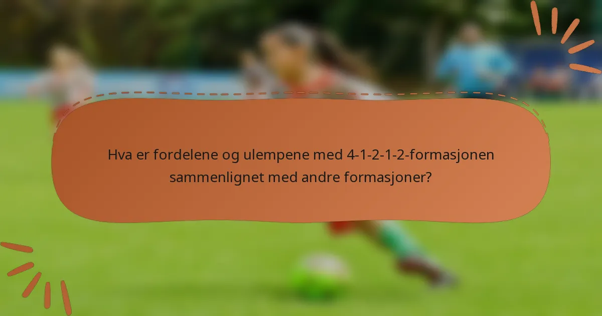 Hva er fordelene og ulempene med 4-1-2-1-2-formasjonen sammenlignet med andre formasjoner?