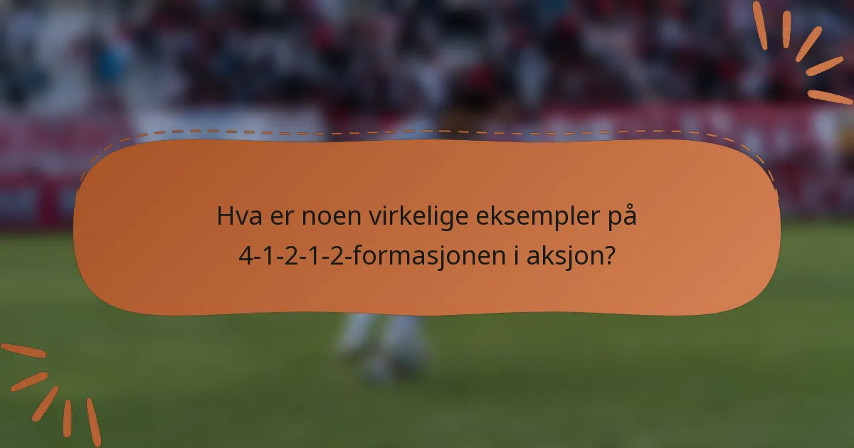 Hva er noen virkelige eksempler på 4-1-2-1-2-formasjonen i aksjon?