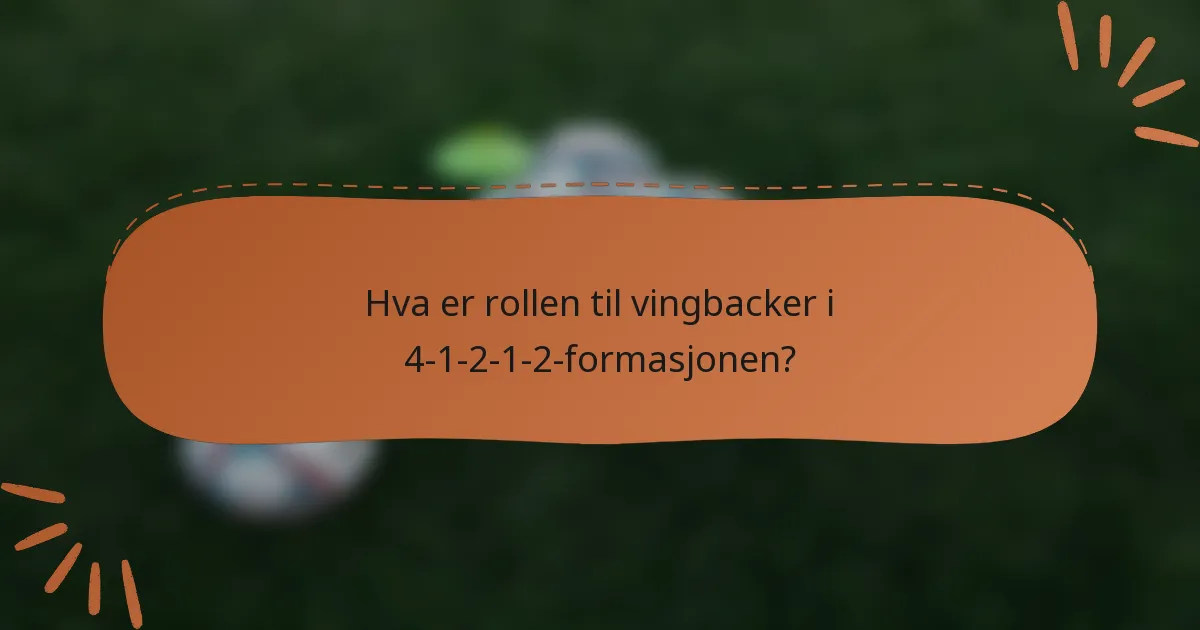 Hva er rollen til vingbacker i 4-1-2-1-2-formasjonen?