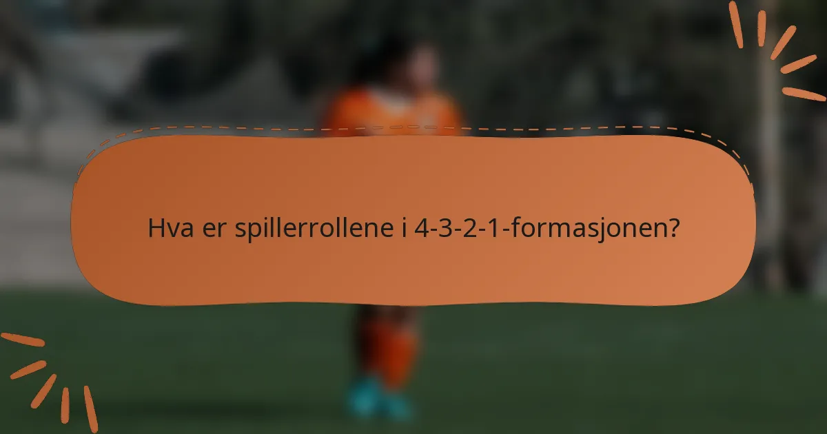 Hva er spillerrollene i 4-3-2-1-formasjonen?