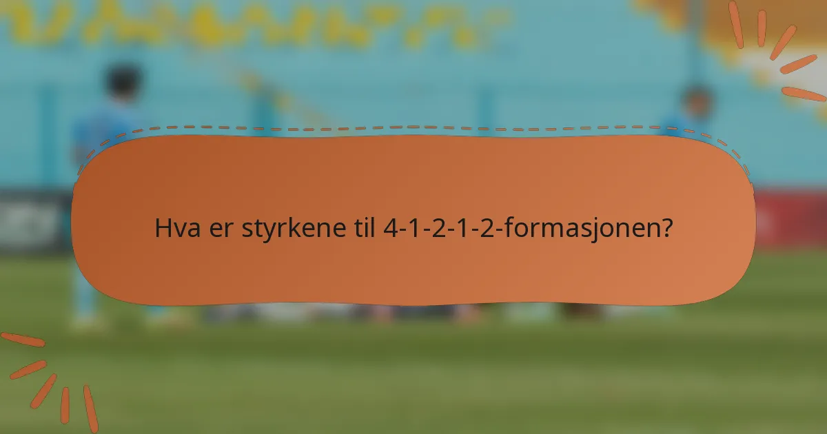 Hva er styrkene til 4-1-2-1-2-formasjonen?