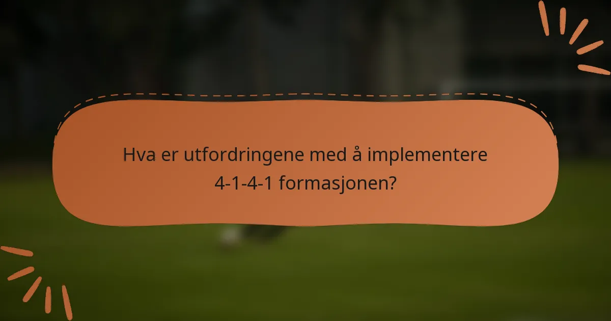 Hva er utfordringene med å implementere 4-1-4-1 formasjonen?