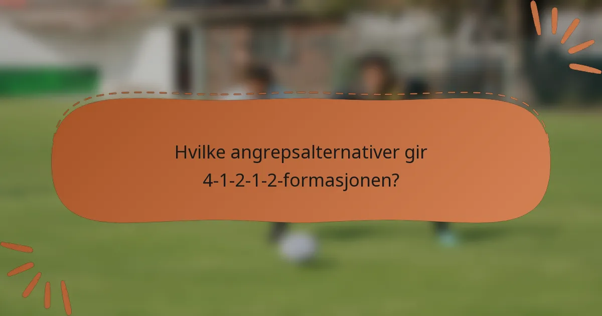 Hvilke angrepsalternativer gir 4-1-2-1-2-formasjonen?