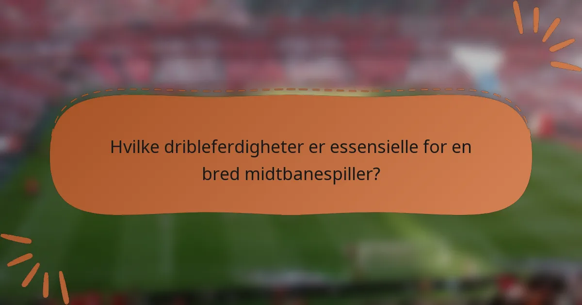 Hvilke dribleferdigheter er essensielle for en bred midtbanespiller?