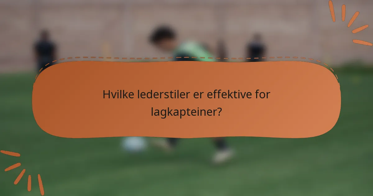 Hvilke lederstiler er effektive for lagkapteiner?
