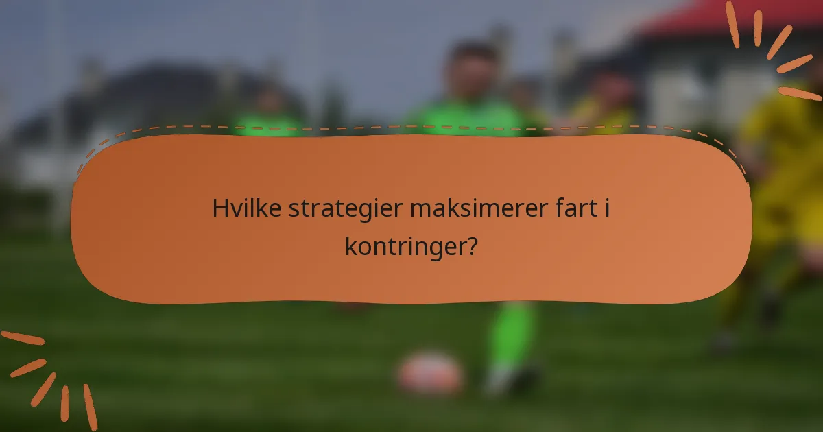 Hvilke strategier maksimerer fart i kontringer?