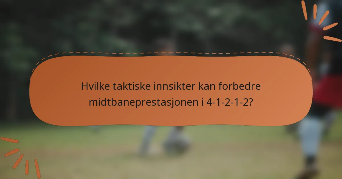 Hvilke taktiske innsikter kan forbedre midtbaneprestasjonen i 4-1-2-1-2?