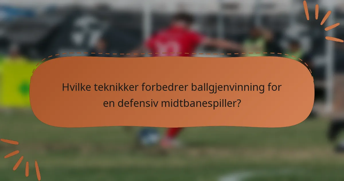 Hvilke teknikker forbedrer ballgjenvinning for en defensiv midtbanespiller?