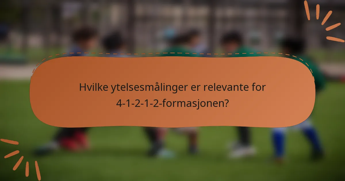 Hvilke ytelsesmålinger er relevante for 4-1-2-1-2-formasjonen?