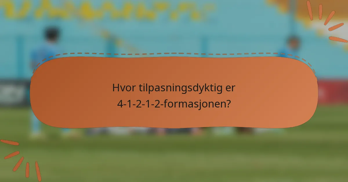 Hvor tilpasningsdyktig er 4-1-2-1-2-formasjonen?