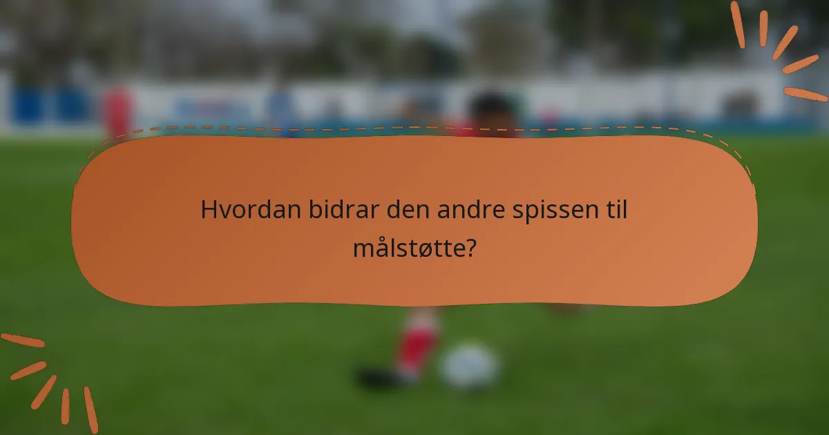 Hvordan bidrar den andre spissen til målstøtte?