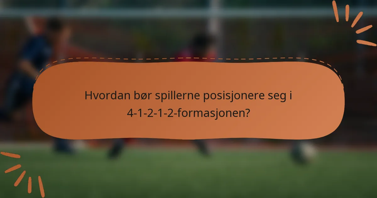Hvordan bør spillerne posisjonere seg i 4-1-2-1-2-formasjonen?