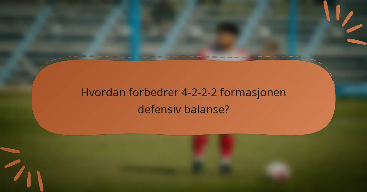 Hvordan forbedrer 4-2-2-2 formasjonen defensiv balanse?