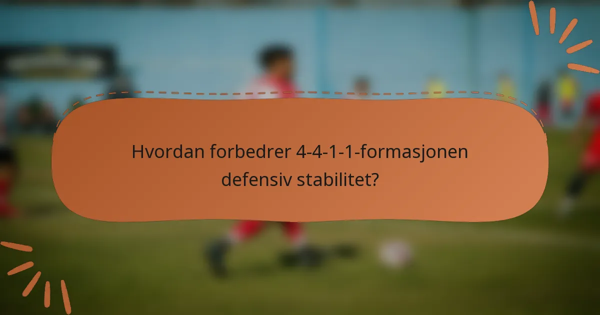Hvordan forbedrer 4-4-1-1-formasjonen defensiv stabilitet?