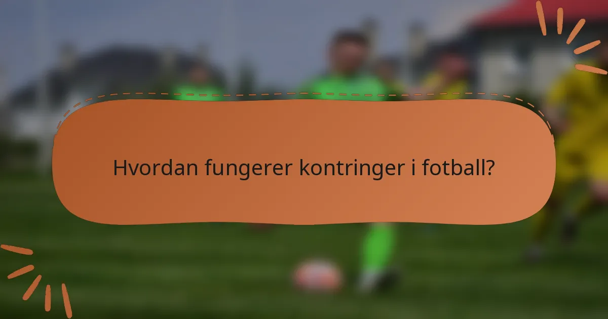 Hvordan fungerer kontringer i fotball?