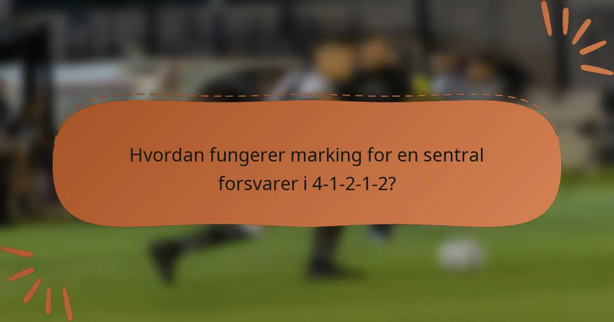 Hvordan fungerer marking for en sentral forsvarer i 4-1-2-1-2?