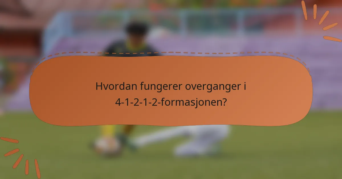 Hvordan fungerer overganger i 4-1-2-1-2-formasjonen?