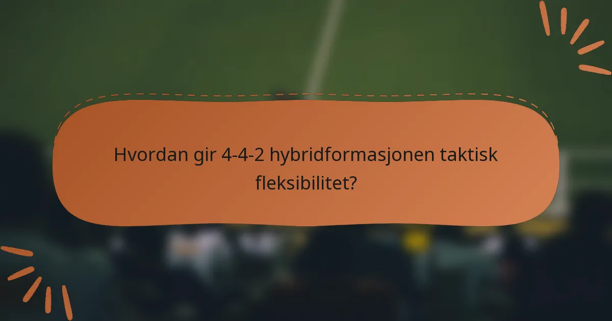 Hvordan gir 4-4-2 hybridformasjonen taktisk fleksibilitet?