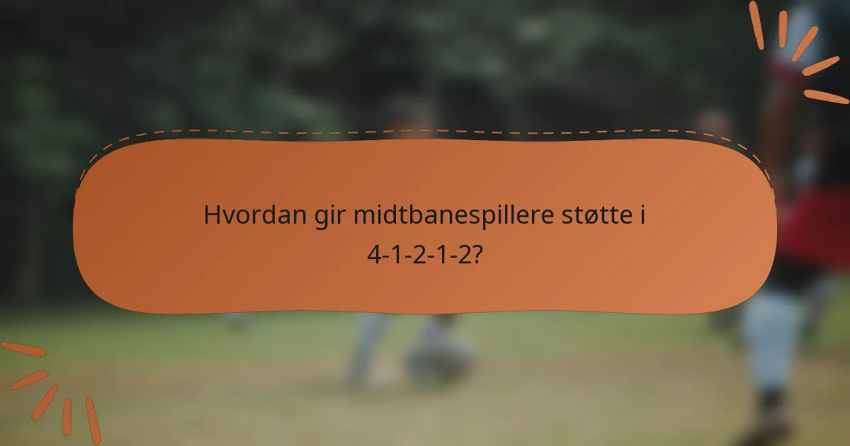 Hvordan gir midtbanespillere støtte i 4-1-2-1-2?