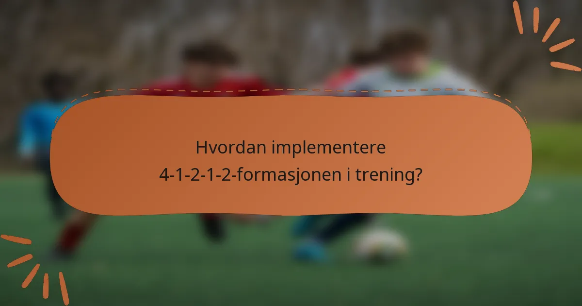 Hvordan implementere 4-1-2-1-2-formasjonen i trening?