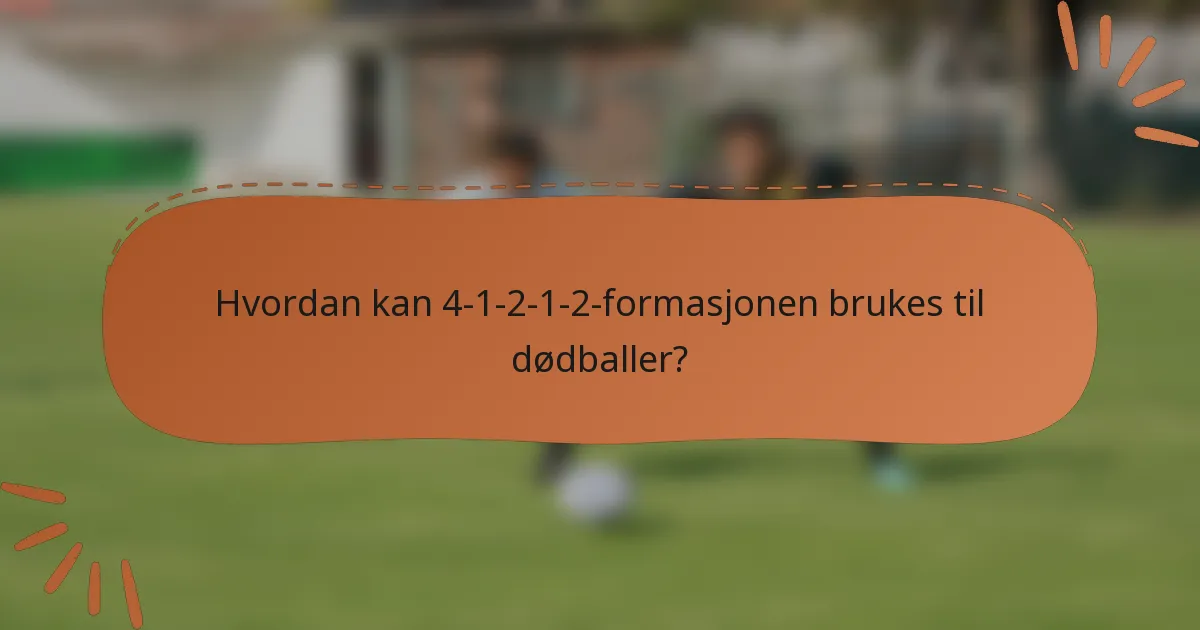 Hvordan kan 4-1-2-1-2-formasjonen brukes til dødballer?