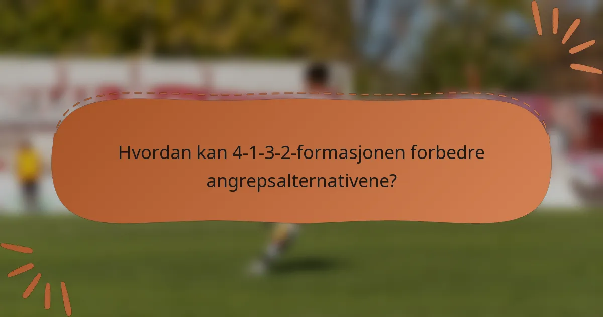 Hvordan kan 4-1-3-2-formasjonen forbedre angrepsalternativene?