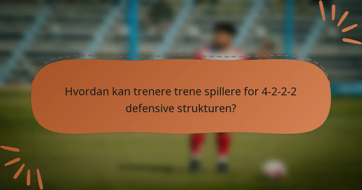 Hvordan kan trenere trene spillere for 4-2-2-2 defensive strukturen?