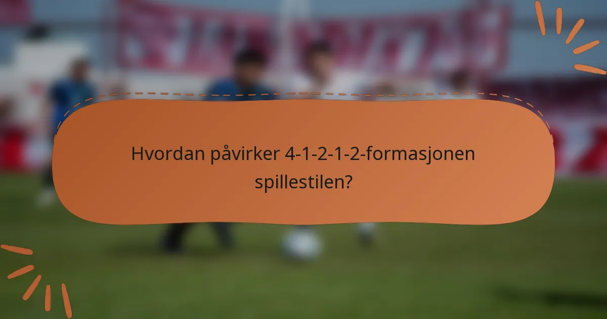 Hvordan påvirker 4-1-2-1-2-formasjonen spillestilen?